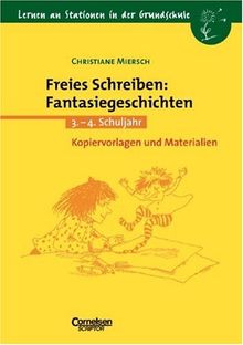 Lernen an Stationen in der Grundschule - Bisherige Ausgabe: Lernen an Stationen in der Grundschule, Kopiervorlagen und Materialien, Freies Schreiben ... Fantasiegeschichten, neue Rechtschreibung