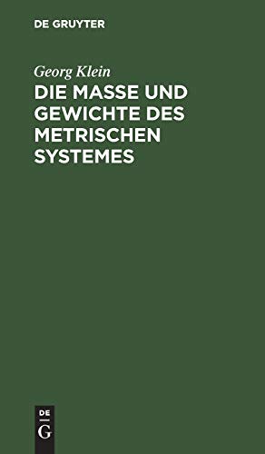 Die Maße und Gewichte des metrischen Systemes: Als Leitfaden beim Unterricht des metrischen Maßsystemes, sowie für den praktischen Gebrauch