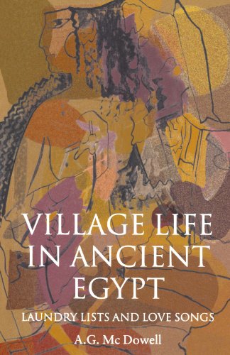 Village Life In Ancient Egypt: Laundry Lists and Love Songs