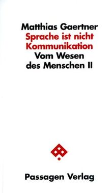 Sprache ist nicht Kommunikation: Vom Wesen des Menschen II