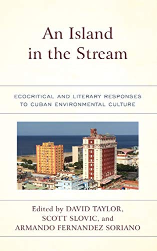 An Island in the Stream: Ecocritical and Literary Responses to Cuban Environmental Culture (Ecocritical Theory and Practice)
