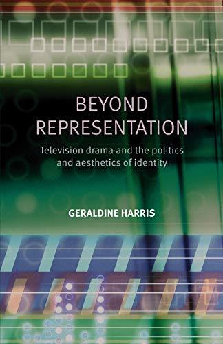 Geraldine Harris Beyond Representation, Television Drama And The Politics And Aesthetics Of Identity
