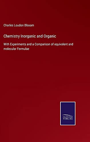 Chemistry Inorganic and Organic: With Experiments and a Comparison of equivalent and molecular Formulae