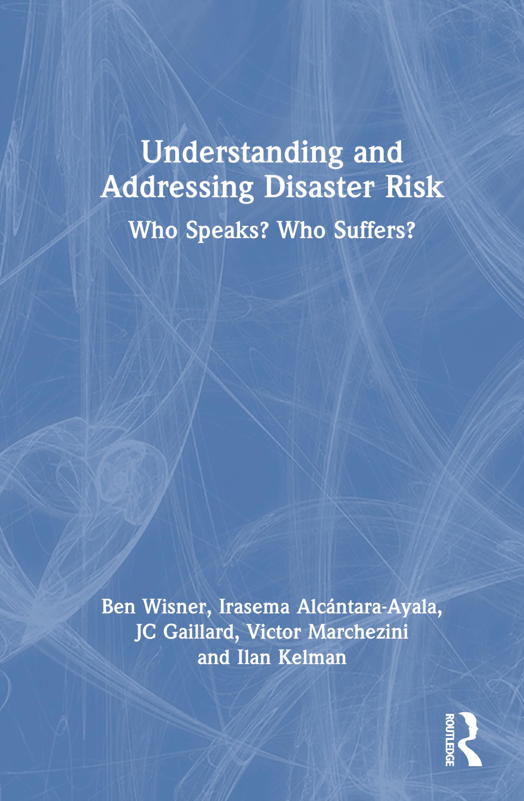 Understanding and Addressing Disaster Risk: Who Speaks? Who Suffers?