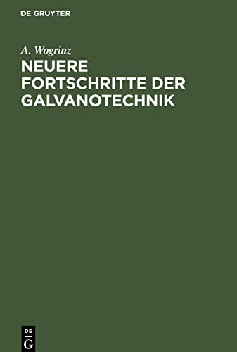Neuere Fortschritte der Galvanotechnik: Eine Ergäzung zu Die galvanischen Metallniederschläge und deren Ausführung