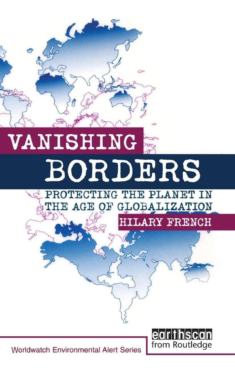 Vanishing Borders: Protecting the planet in the age of globalization (Worldwatch Environmental Alert)