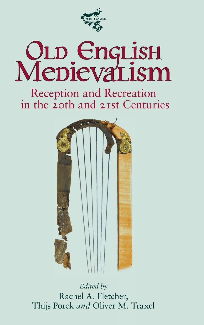 Old English Medievalism: Reception and Recreation in the 20th and 21st Centuries (Medievalism, 21)