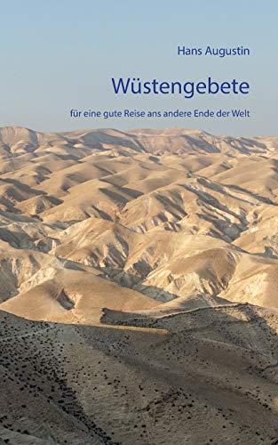 Wüstengebete: für eine gute Reise ans andere Ende der Welt