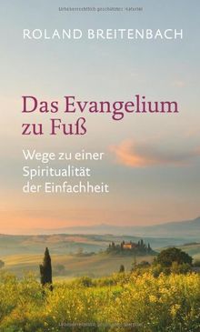 Das Evangelium zu Fuß: Wege zu einer Spiritualität der Einfachheit