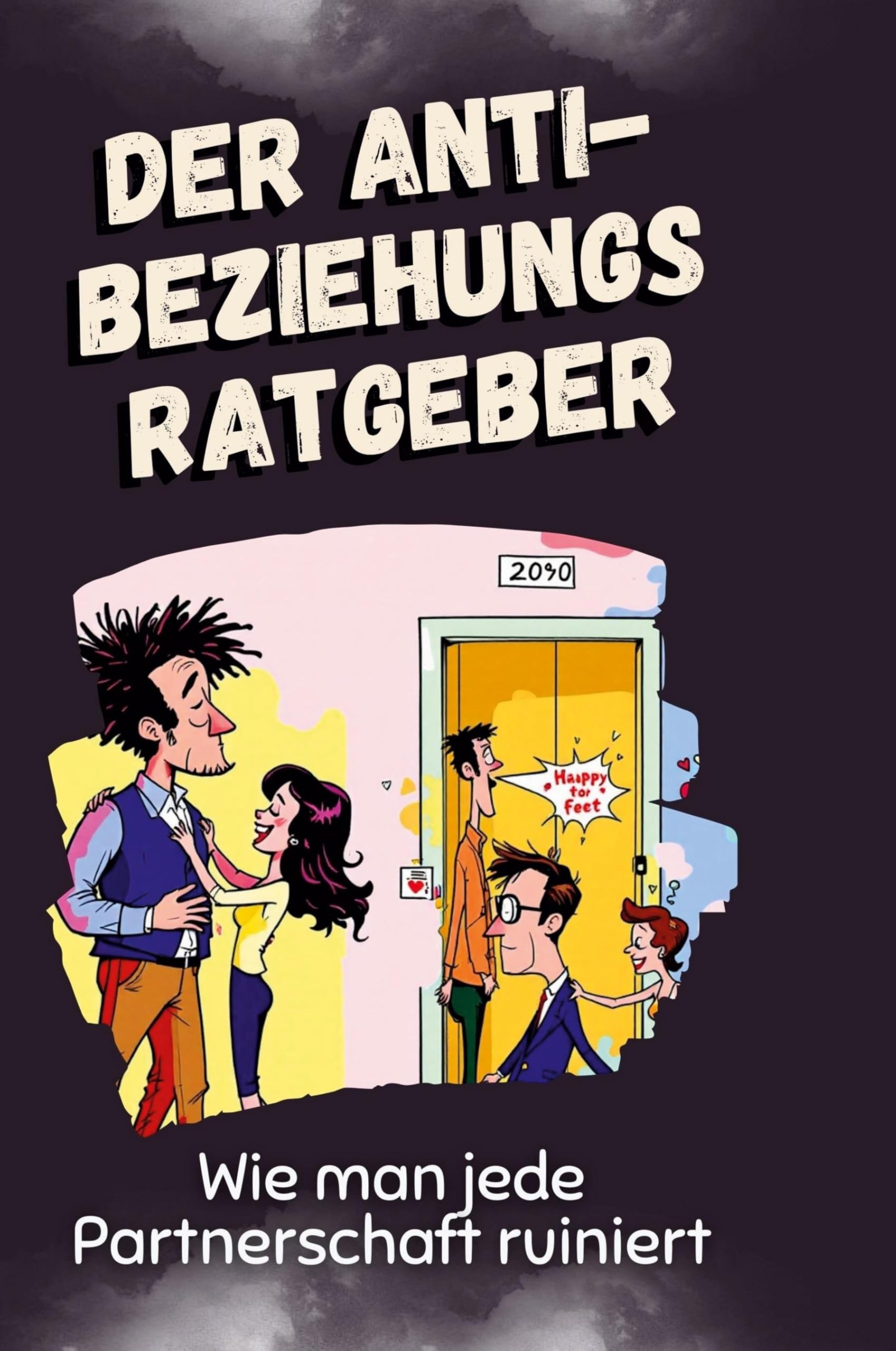 Der Anti-Beziehungsratgeber: Wie man jede Partnerschaft ruiniert