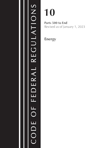 Code of Federal Regulations, Title 10 Energy 500-end, Revised As of January 1, 2023