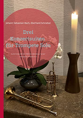 Drei Konzertsuiten für Trompete Solo: Die drei Partiten BWV1002 / BWV1004 / BWV1006 aus Sei Solo (Brass Unfamiliar)