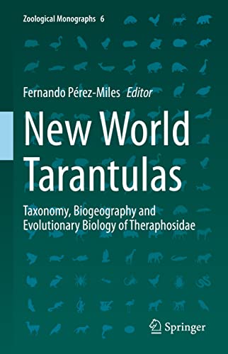 New World Tarantulas: Taxonomy, Biogeography and Evolutionary Biology of Theraphosidae (Zoological Monographs, 6, Band 6)