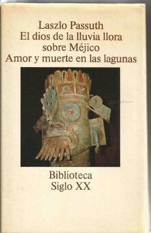 El dios de la lluvia llora sobre Méjico ; Amor y muerte en las lagunas