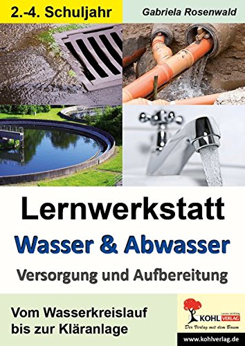 Lernwerkstatt Wasser & Abwasser - Versorgung und Aufbereitung: Vom Wasserkreislauf bis zur Kläranlage