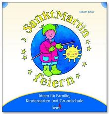 Mit Kindern Sankt Martin feiern: Ideen für Familie, Kindergarten und Grundschule