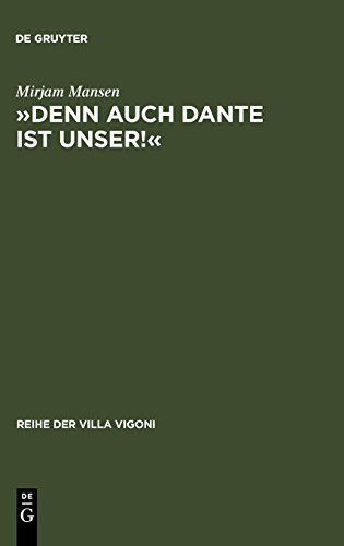 »Denn auch Dante ist unser!«: Die deutsche Danterezeption 1900-1950 (Reihe der Villa Vigoni, Band 15)