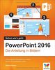 PowerPoint 2016: Die Anleitung in Bildern. Bild für Bild PowerPoint 2016 kennenlernen. Komplett in Farbe. Für alle Einsteiger. Das Buch ist auch für Senioren geeignet.