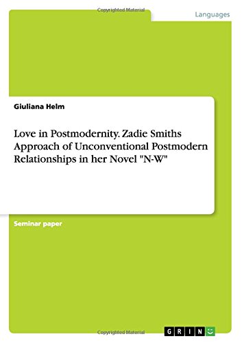Love in Postmodernity. Zadie Smiths Approach of Unconventional Postmodern Relationships in her Novel N-W