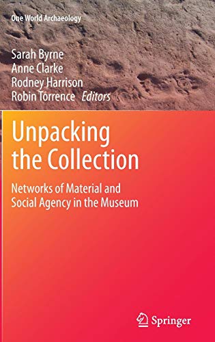 Unpacking the Collection: Networks of Material and Social Agency in the Museum (One World Archaeology)