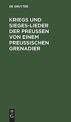 Kriegs und Sieges-Lieder der Preussen von einem Preussischen Grenadier