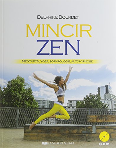 Mincir Zen : Méditation, Yoga, Sophrologie, Auto-hypnose (1cd Audio)