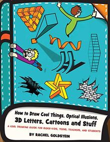 How to Draw Cool Things, Optical Illusions, 3D Letters, Cartoons and Stuff: A Cool Drawing Guide for Older Kids, Teens, Teachers, and Students (Drawing for Kids, Band 9)