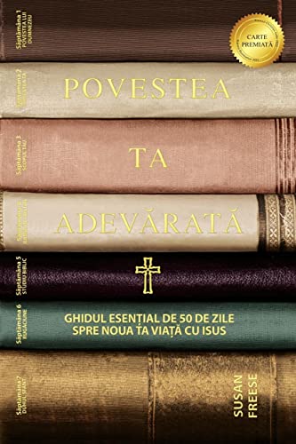 Povestea ta adev¿rat¿: Ghidul esen¿ial de 50 de zile spre noua ta via¿¿ cu Isus (Your True Story, Romanian Edition)