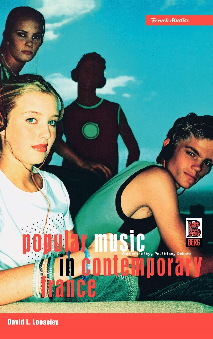 Popular Music in Contemporary France: Authenticity, Politics, Debate (French Studies Series)