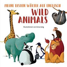 Wild Animals: Meine ersten Wörter auf Englisch. Bildwörterbuch Wilde Tiere