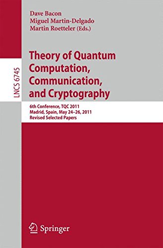 Theory of Quantum Computation, Communication, and Cryptography: 6th Conference, TQC 2011, Madrid, Spain, May 24-26, 2011, Revised Selected Papers (Lecture Notes in Computer Science and General Issues)