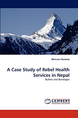 A Case Study of Rebel Health Services in Nepal: Bullets and Bandages