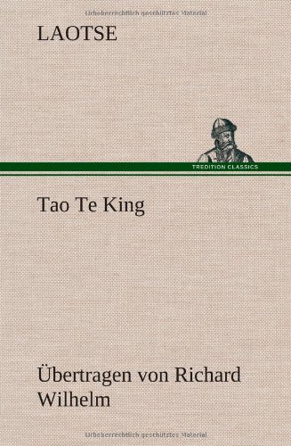 Tao Te King. Übertragen von Richard Wilhelm