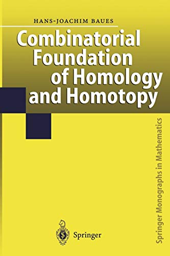 Combinatorial Foundation of Homology and Homotopy: Applications To Spaces, Diagrams, Transformation Groups, Compactifications, Differential Algebras, ... Theories, Simplicial Objects, and Resolutions