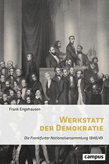 Werkstatt der Demokratie: Die Frankfurter Nationalversammlung 1848/49