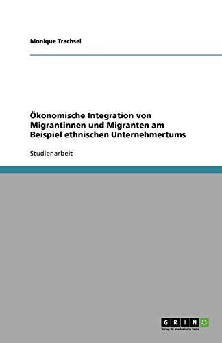 Ökonomische Integration von Migrantinnen und Migranten am Beispiel ethnischen Unternehmertums