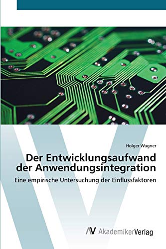 Der Entwicklungsaufwand der Anwendungsintegration: Eine empirische Untersuchung der Einflussfaktoren