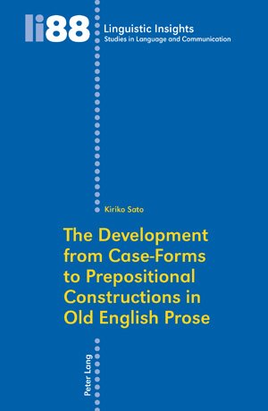 The Development from Case-Forms to Prepositional Constructions in Old English Prose (Linguistic Insights. Studies in Language and Communication)