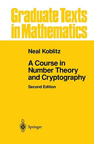 A Course in Number Theory and Cryptography (Graduate Texts in Mathematics) (Graduate Texts in Mathematics, 114, Band 114)