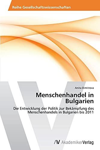 Menschenhandel in Bulgarien: Die Entwicklung der Politik zur Bekämpfung des Menschenhandels in Bulgarien bis 2011