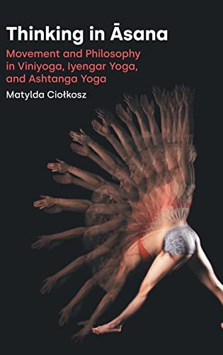 Thinking in ¿sana: Viniyoga, Iyengar Yoga, and Ashtanga Yoga