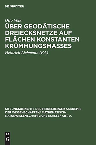 Über geodätische Dreiecksnetze auf Flächen konstanten Krümmungsmaßes (Sitzungsberichte der Heidelberger Akademie der Wissenschaften/ ... Klasse/ Abt. A., 1927, 3, Band 1927)