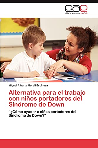 Alternativa para el trabajo con niños portadores del Síndrome de Down: “¿Cómo ayudar a niños portadores del Síndrome de Down?”