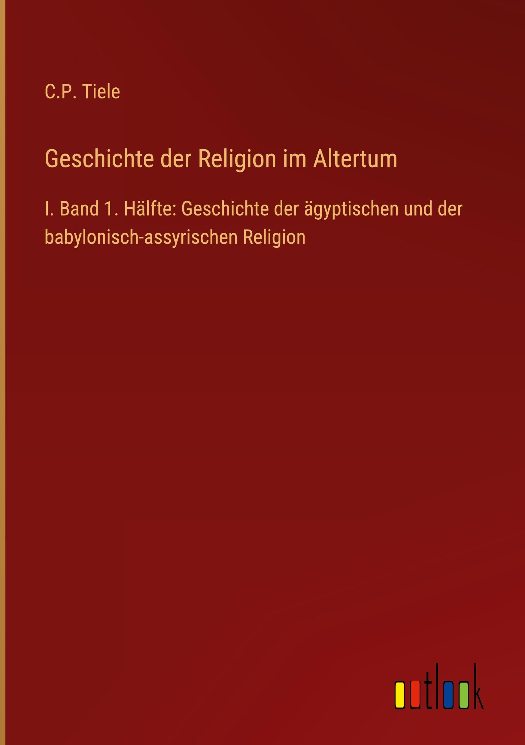 Geschichte der Religion im Altertum: I. Band 1. Hälfte: Geschichte der ägyptischen und der babylonisch-assyrischen Religion