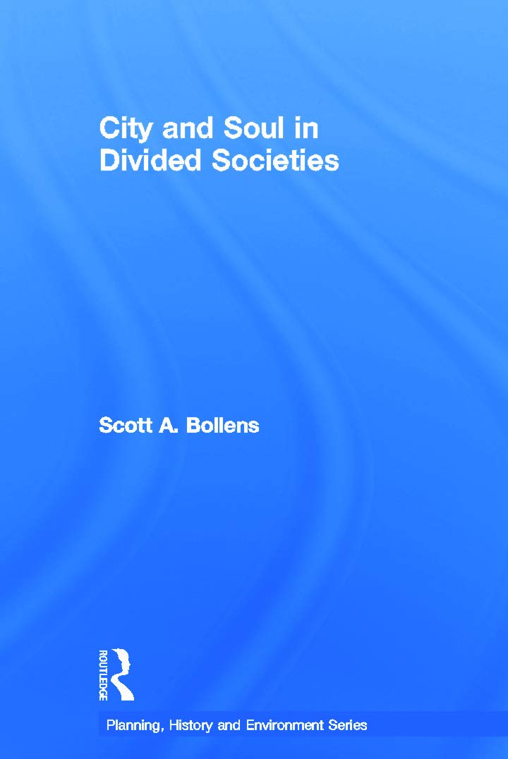 City and Soul in Divided Societies: Epic Cultures and Urban Faultlines (Planning, History and Environment)
