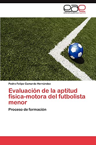 Evaluación de la aptitud física-motora del futbolista menor: Proceso de formación
