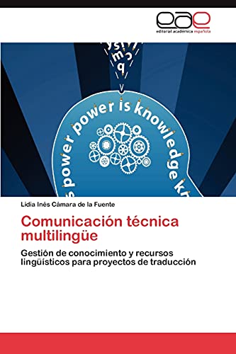Comunicación técnica multilingüe: Gestión de conocimiento y recursos lingüísticos para proyectos de traducción