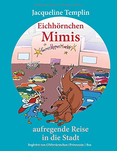 Eichhörnchen Mimis aufregende Reise in die Stadt: Begleitet von Glühwürmchen (Prinzessin) Bea