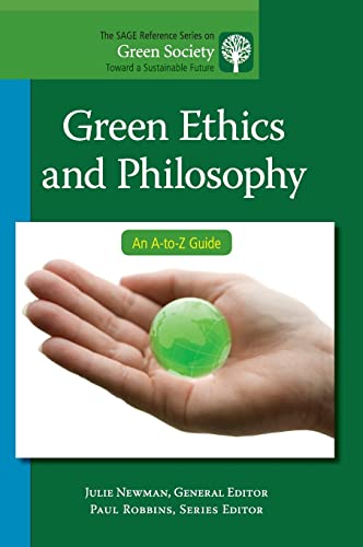 Green Ethics and Philosophy: An A-to-Z Guide (Sage Reference Series on Green Society: Toward a Sustainable Future)