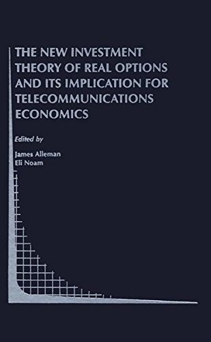 The New Investment Theory of Real Options and its Implication for Telecommunications Economics (Topics in Regulatory Economics and Policy)